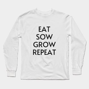 EAT SOW GROW REPEAT Long Sleeve T-Shirt